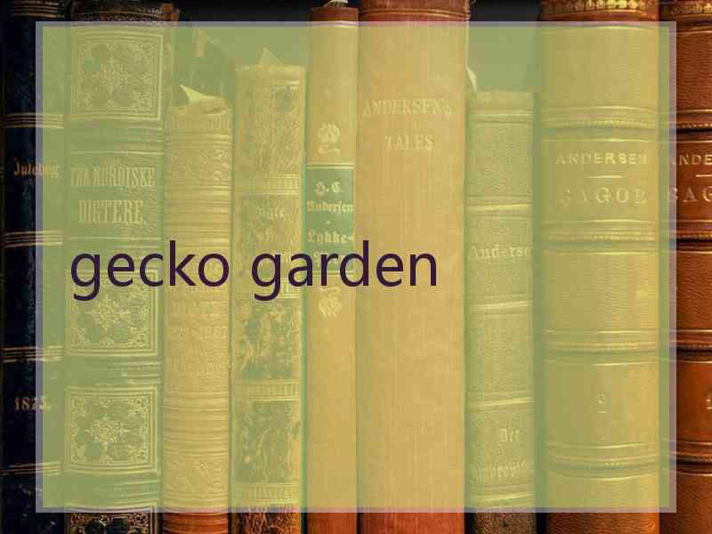 gecko garden