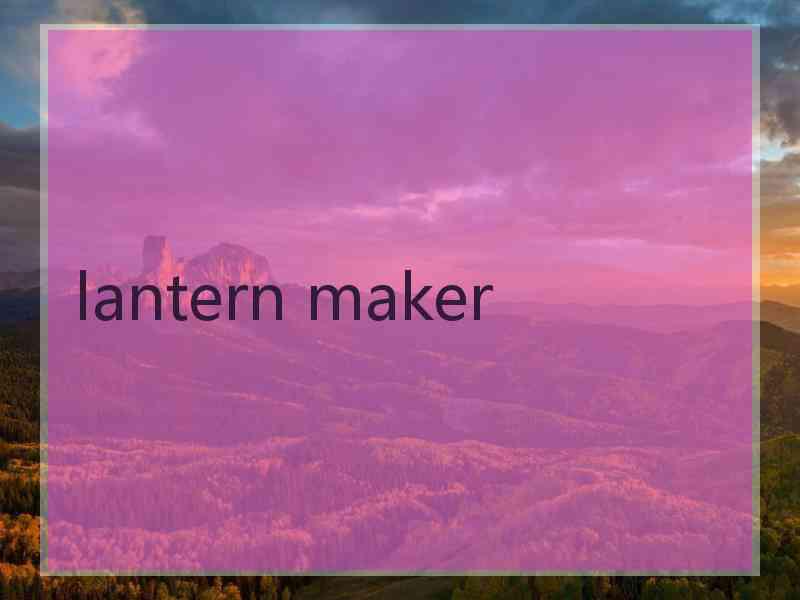 lantern maker