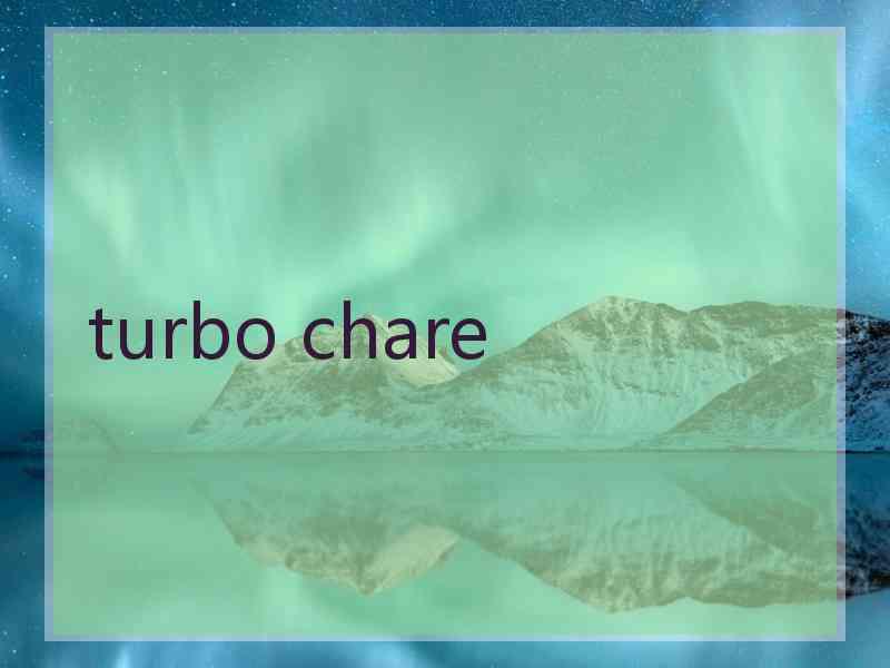 turbo chare